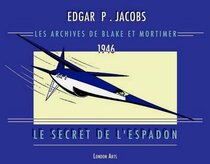 London Arts - Les archives de Blake et Mortimer- 1946 - Le Secret de l'Espadon