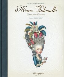 Originaux liés à (AUT) Lacombe, Benjamin - Marie-Antoinette - Carnet secret d'une reine