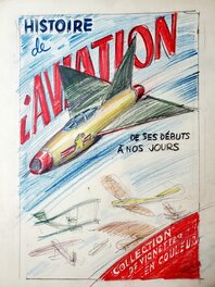 Kurt Caesar - HISTOIRE DE L'AVIATION DE SES DEBUTS A NOS JOURS projet de couverture - Original art