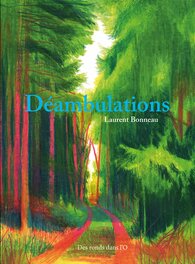 Déambulations de Laurent Bonneau - Éditions Des ronds dans l'O Déambulations de Laurent Bonneau - Éditions Des ronds dans l'O